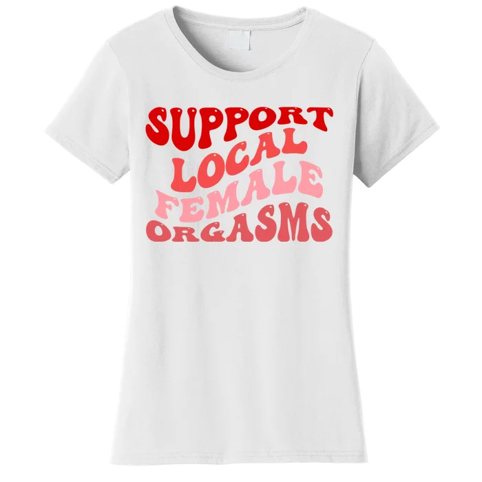 Support Local Female Orgasms Groovy Women's T-Shirt