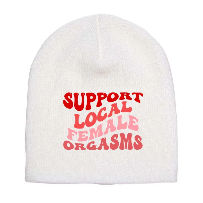 Support Local Female Orgasms Groovy Short Acrylic Beanie