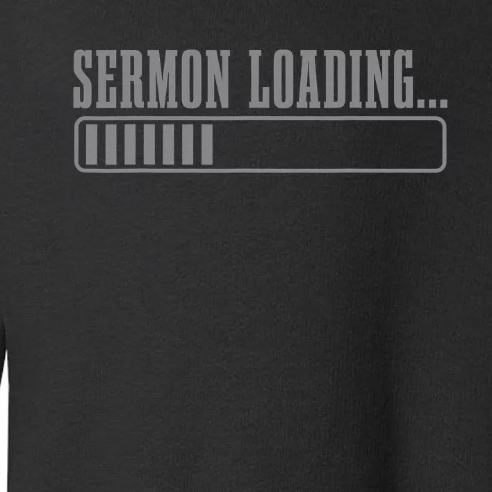 Sermon Loading Funny Pastor Christian Parish Clergy Apparel Toddler Sweatshirt