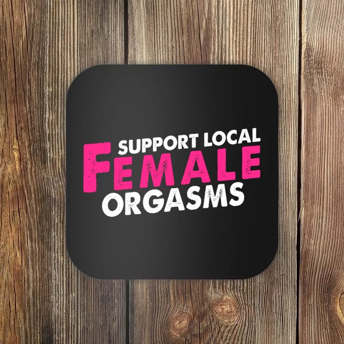 Support Local Female Orgasms Coaster