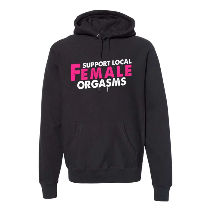 Support Local Female Orgasms Premium Hoodie