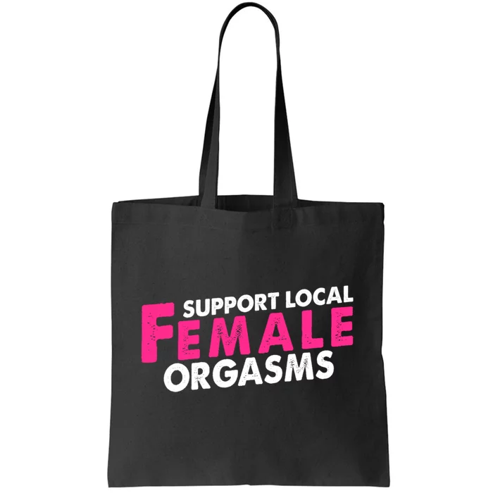 Support Local Female Orgasms Tote Bag