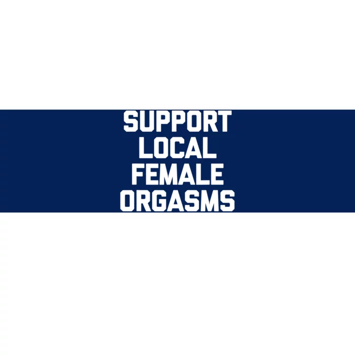 Support Local Female Orgasms Bumper Sticker