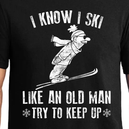 Skiing Lover Funny I Know I Ski Like An Old Man Try To Keep Up Gift Pajama Set