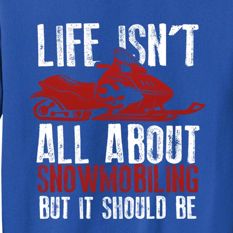 Snowmobiling Lover Funny Snowmobile Quote For Snowmobilers Gift Tall Sweatshirt