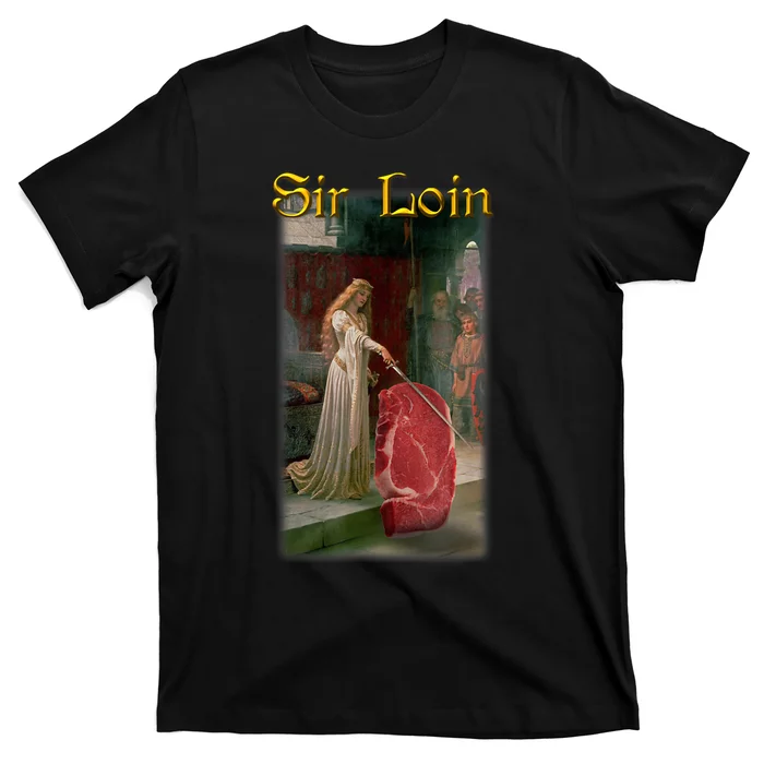 Sir Loin Funny Sirloin Steak Joke Medieval Accolade Art T-Shirt