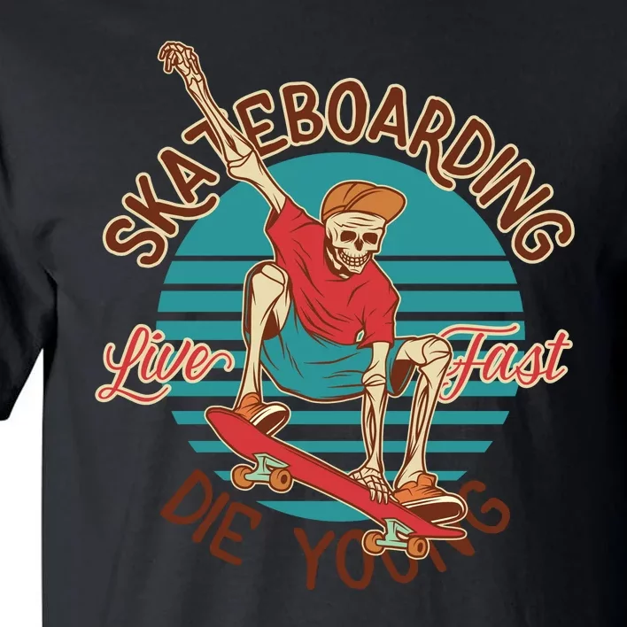 Skateboarding Live Fast Die Young Tall T-Shirt