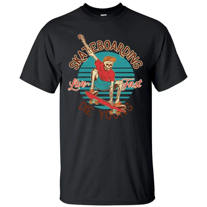 Skateboarding Live Fast Die Young Tall T-Shirt