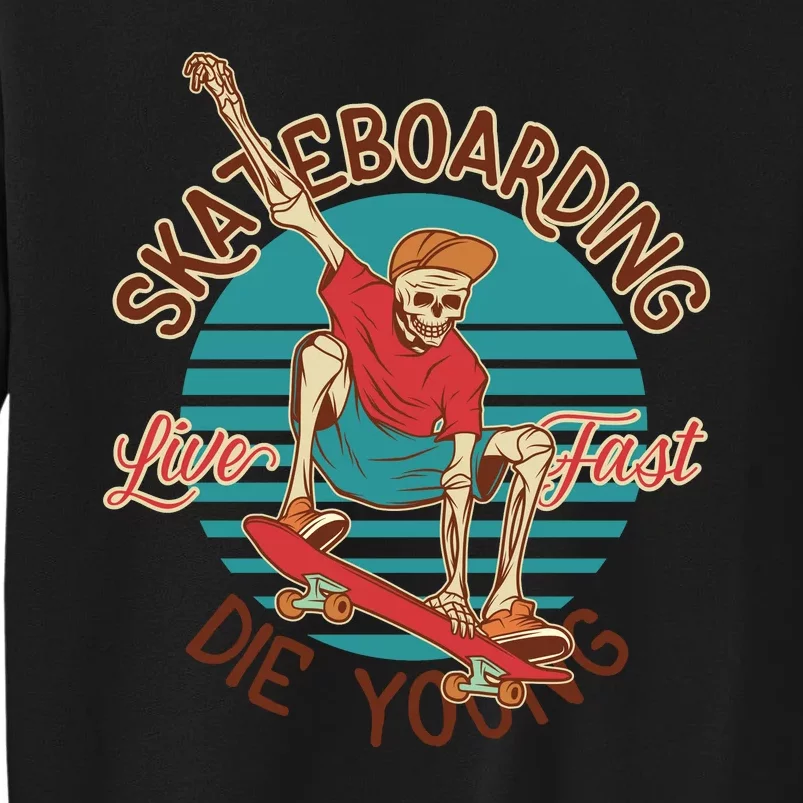 Skateboarding Live Fast Die Young Tall Sweatshirt