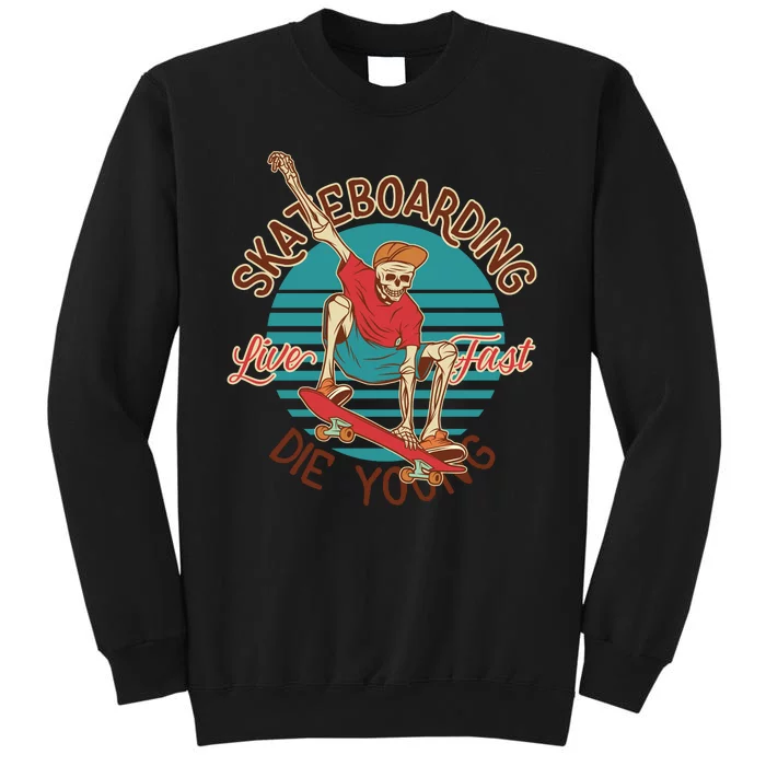 Skateboarding Live Fast Die Young Tall Sweatshirt