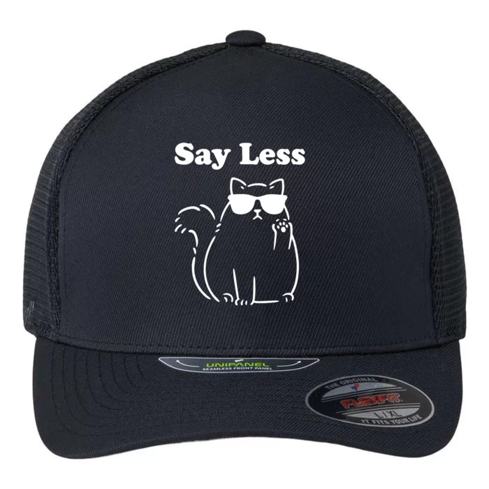 Say Less Funny Cat Flexfit Unipanel Trucker Cap