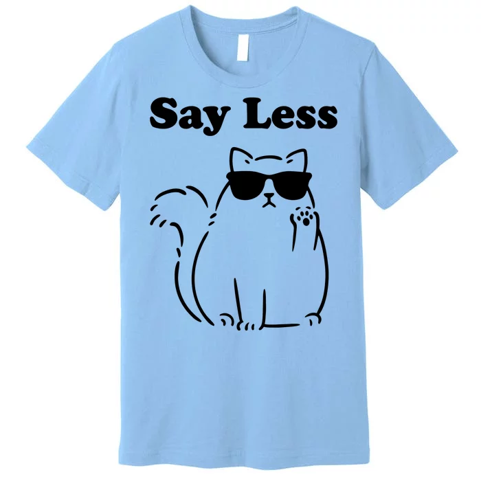 Say Less Funny Cat Premium T-Shirt