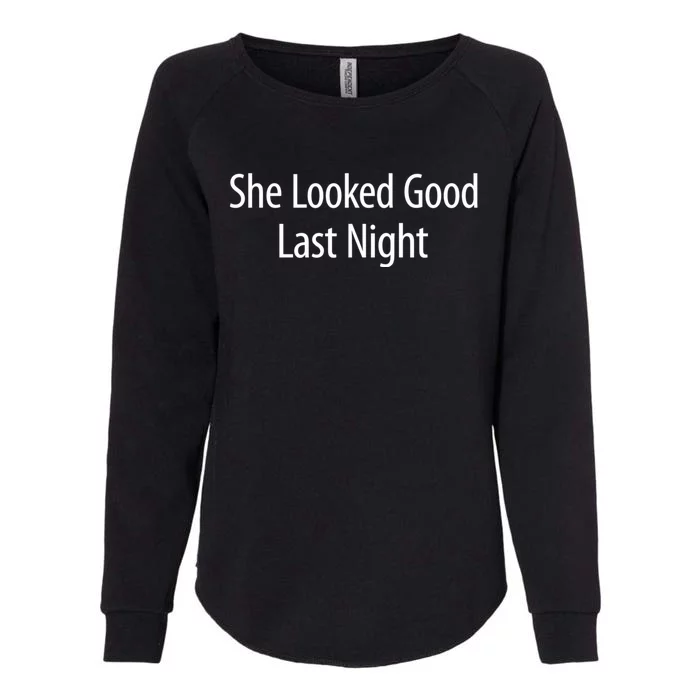 She Looked Good Last Night Womens California Wash Sweatshirt