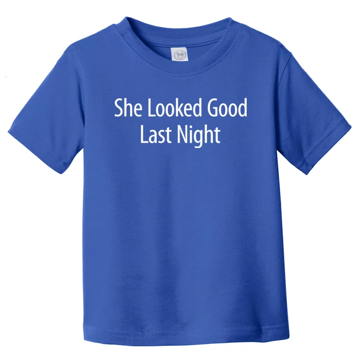 She Looked Good Last Night Toddler T-Shirt