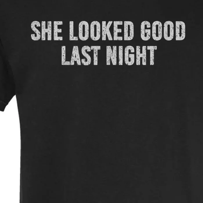 She Looked Good Last Night Garment-Dyed Heavyweight T-Shirt