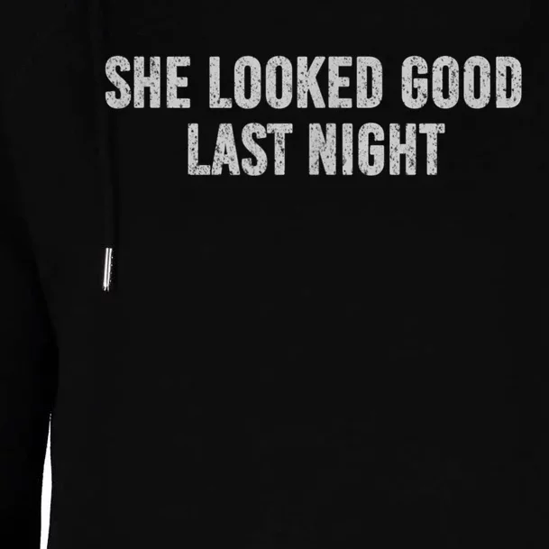 She Looked Good Last Night Womens Funnel Neck Pullover Hood