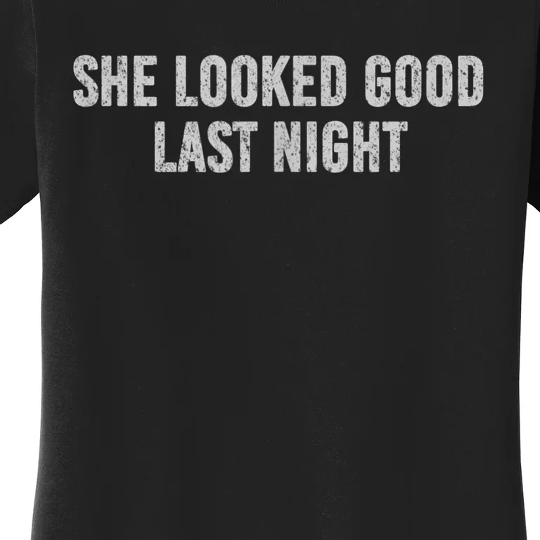 She Looked Good Last Night Women's T-Shirt