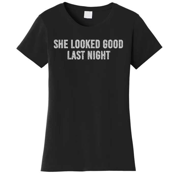 She Looked Good Last Night Women's T-Shirt