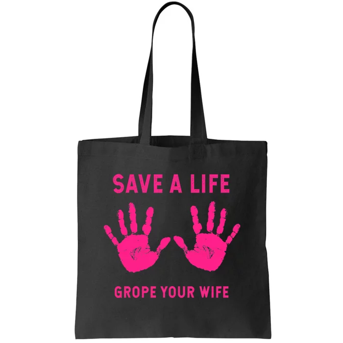 Save Life Grope Your Wife Cool Breast Cancer Awareness Tote Bag