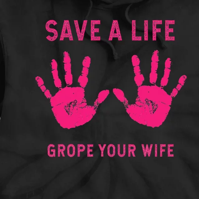 Save Life Grope Your Wife Cool Breast Cancer Awareness Gift Tie Dye Hoodie