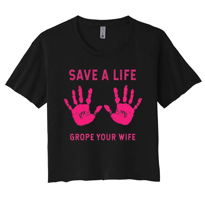 Save Life Grope Your Wife Cool Breast Cancer Awareness Gift Women's Crop Top Tee