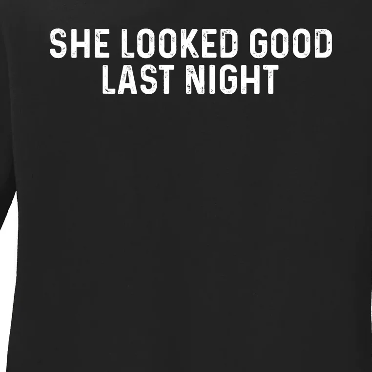 She Looked Good Last Night Funny Drinking Ladies Long Sleeve Shirt