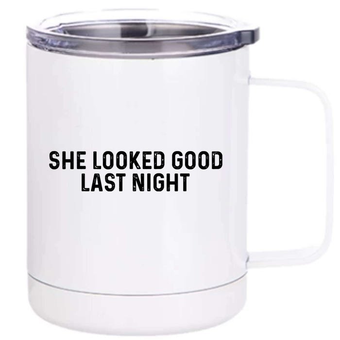 She Looked Good Last Night Funny Drinking Front & Back 12oz Stainless Steel Tumbler Cup