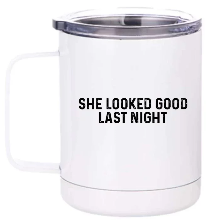 She Looked Good Last Night Funny Drinking Front & Back 12oz Stainless Steel Tumbler Cup