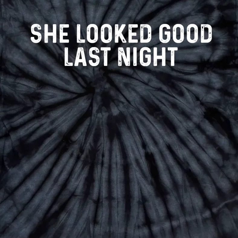 She Looked Good Last Night Funny Drinking Tie-Dye T-Shirt