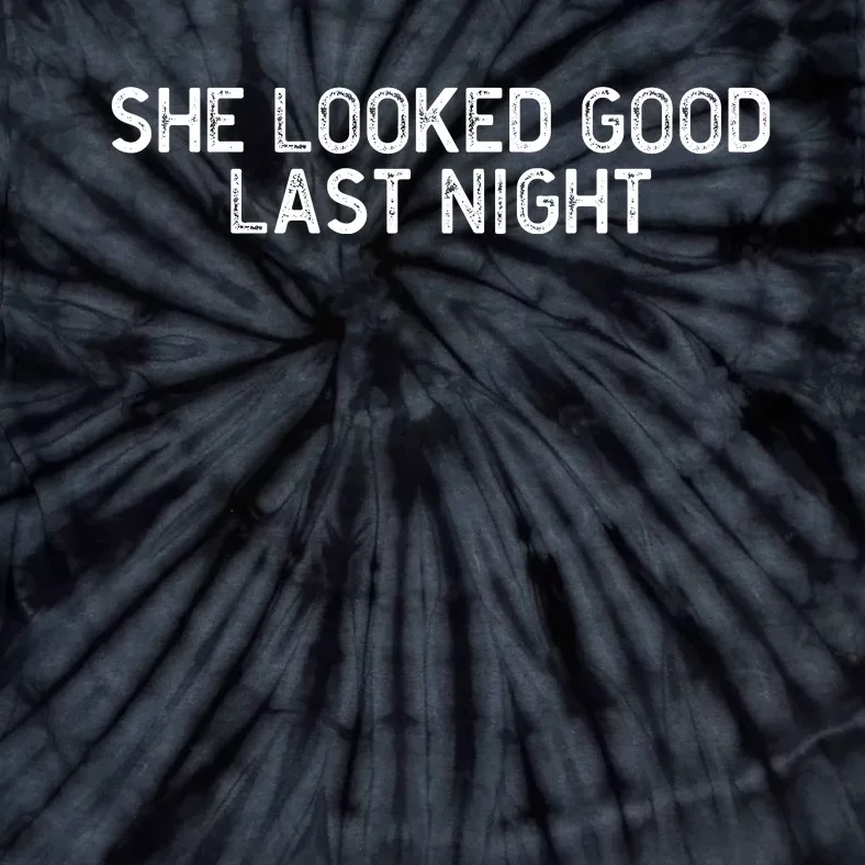 She Looked Good Last Night Funny Drinking Tie-Dye T-Shirt