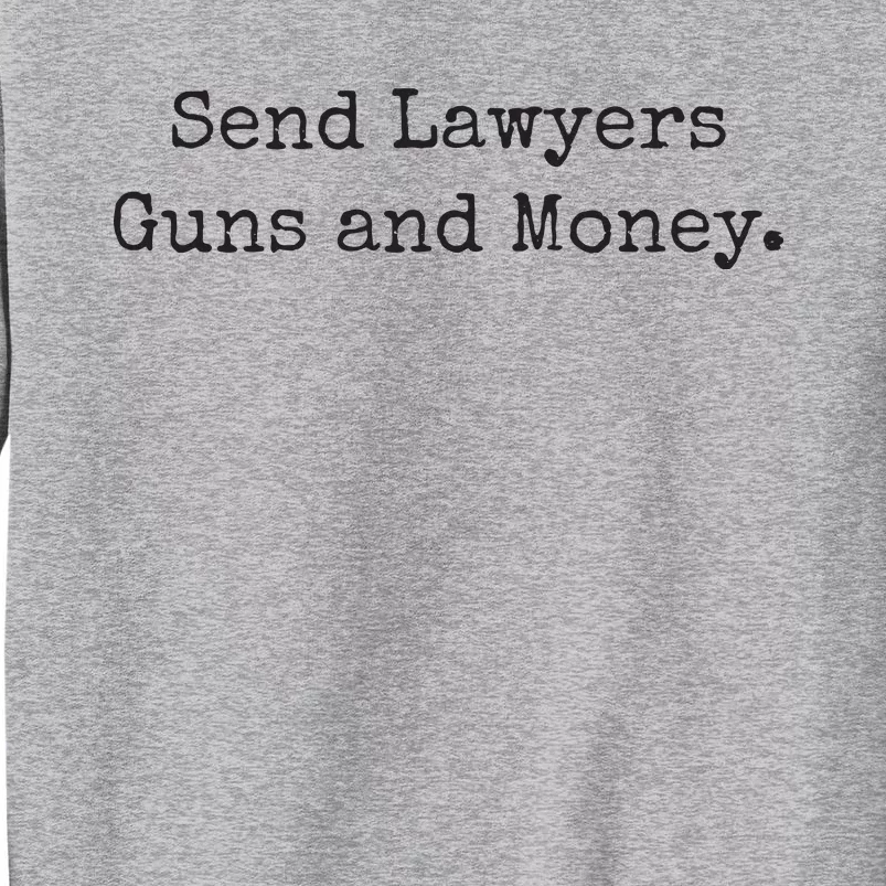 Send Lawyers Guns And Money Funny Tall Sweatshirt