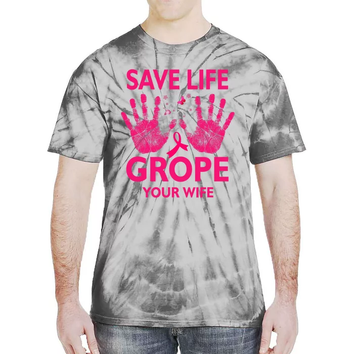 Save Life Grope Your Wife Cool Breast Cancer Awareness Tie-Dye T-Shirt