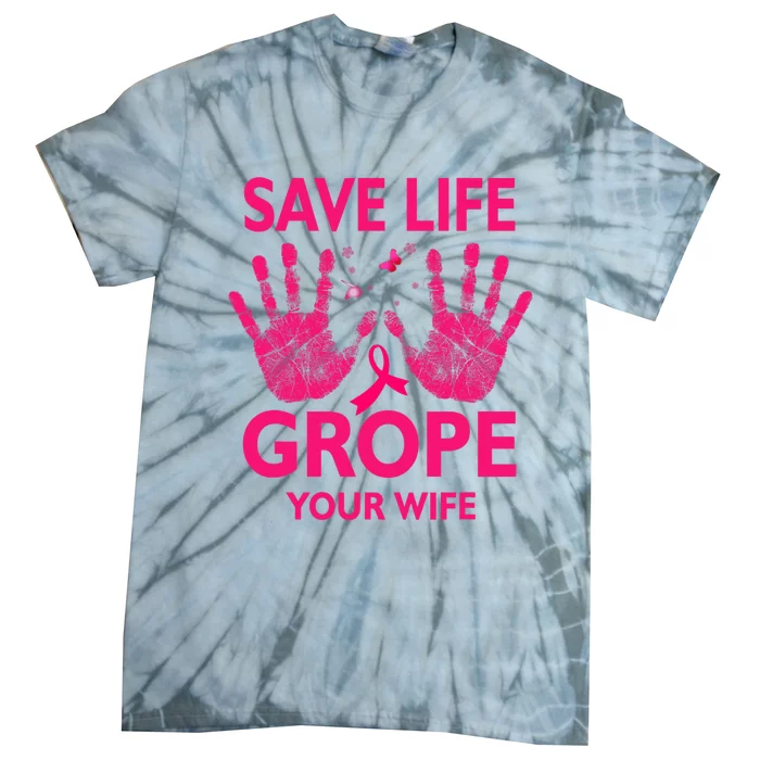 Save Life Grope Your Wife Cool Breast Cancer Awareness Tie-Dye T-Shirt