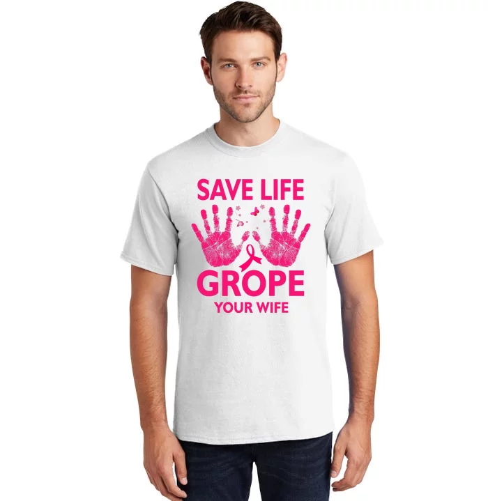 Save Life Grope Your Wife Cool Breast Cancer Awareness Tall T-Shirt