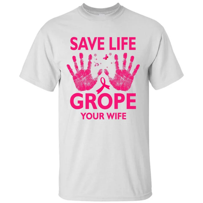 Save Life Grope Your Wife Cool Breast Cancer Awareness Tall T-Shirt