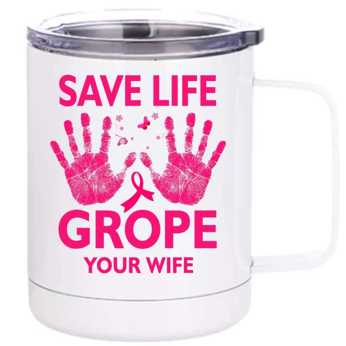 Save Life Grope Your Wife Cool Breast Cancer Awareness Front & Back 12oz Stainless Steel Tumbler Cup