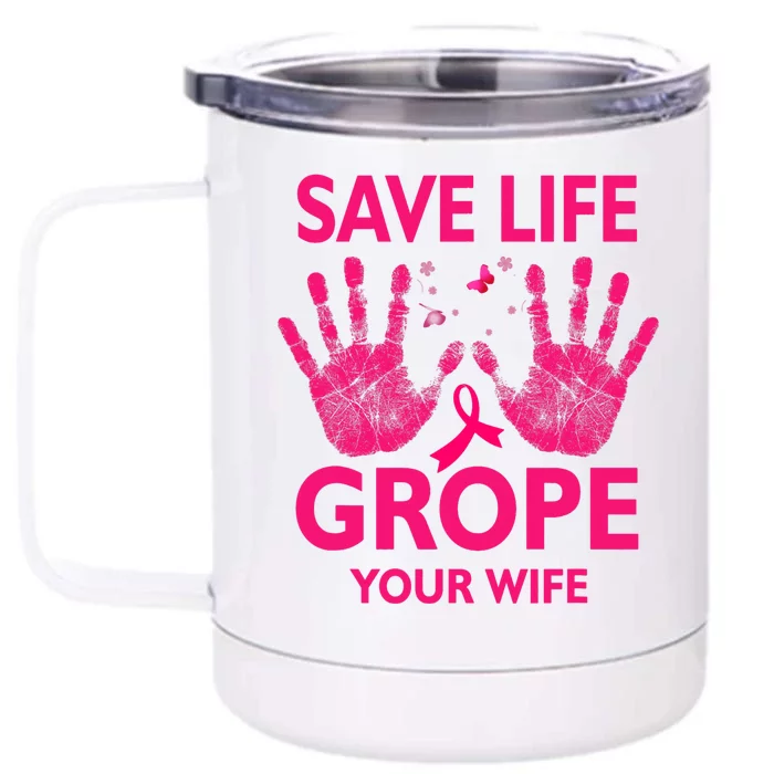 Save Life Grope Your Wife Cool Breast Cancer Awareness Front & Back 12oz Stainless Steel Tumbler Cup