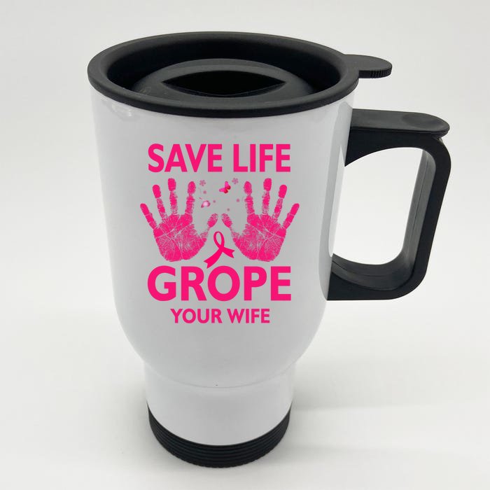 Save Life Grope Your Wife Cool Breast Cancer Awareness Front & Back Stainless Steel Travel Mug