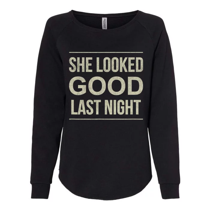 She Looked Good Last Night Vintage Saying Womens California Wash Sweatshirt