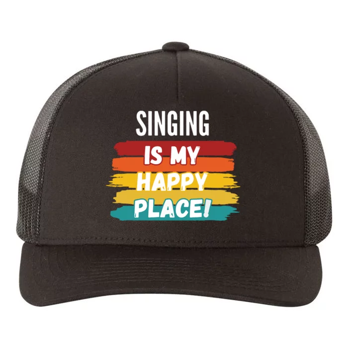 Singing Lover Gifts Singing Is My Happy Place Yupoong Adult 5-Panel Trucker Hat