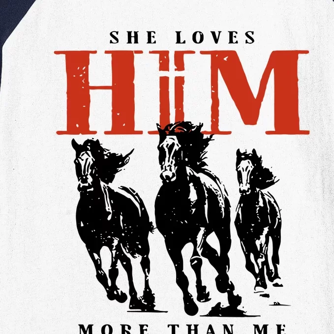 She Loves Him More Than Me Baseball Sleeve Shirt