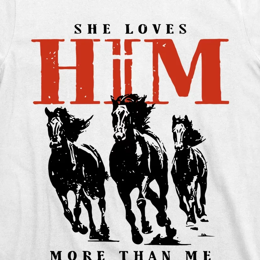 She Loves Him More Than Me T-Shirt