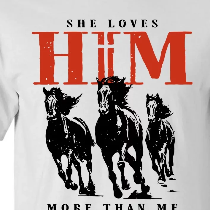 She Loves Him More Than Me Tall T-Shirt