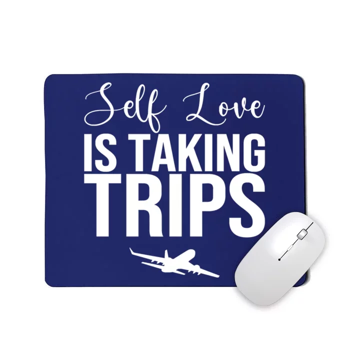 Self Love Is Taking Trips Mousepad