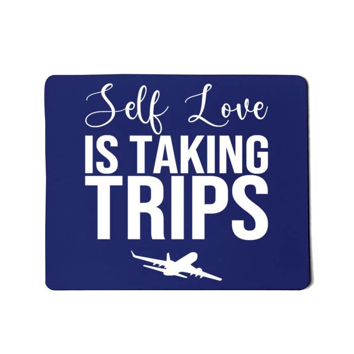 Self Love Is Taking Trips Mousepad