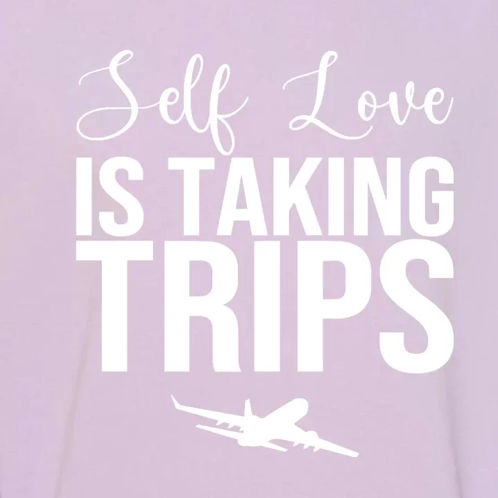 Self Love Is Taking Trips Garment-Dyed Sweatshirt