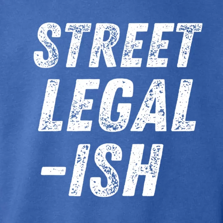 Street Legal Ish Mechanic Drag Racing Hot Rod Low Rider Car Great Gift Toddler Hoodie