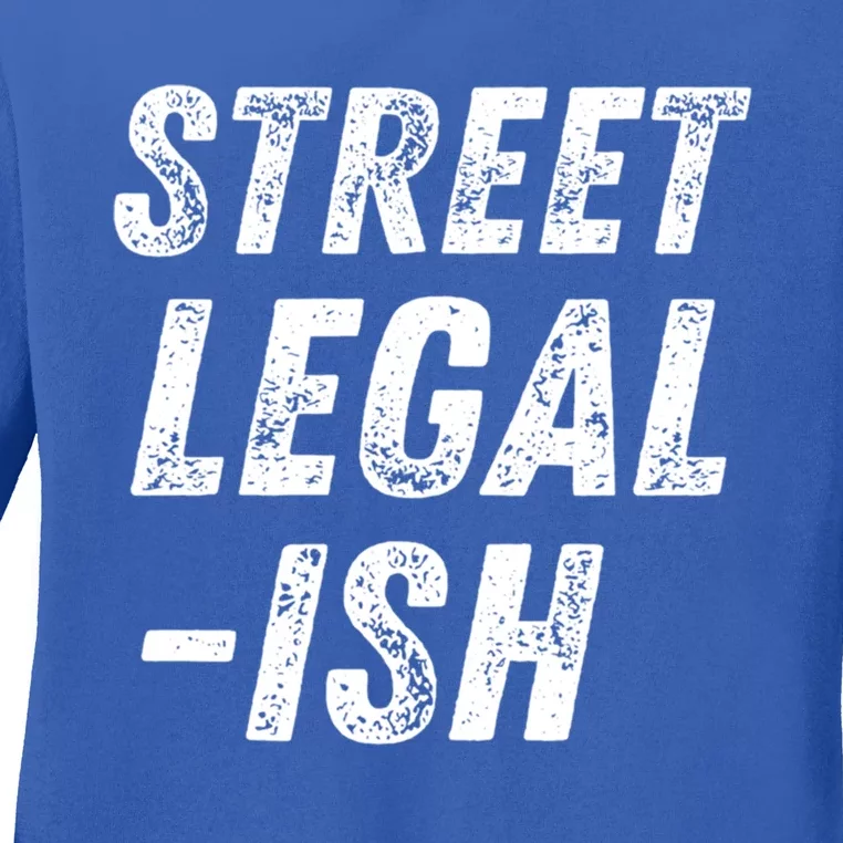 Street Legal Ish Mechanic Drag Racing Hot Rod Low Rider Car Great Gift Ladies Long Sleeve Shirt