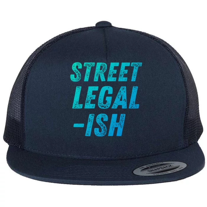 Street Legal Ish Mechanic Drag Racing Hot Rod Low Rider Car Great Gift Flat Bill Trucker Hat