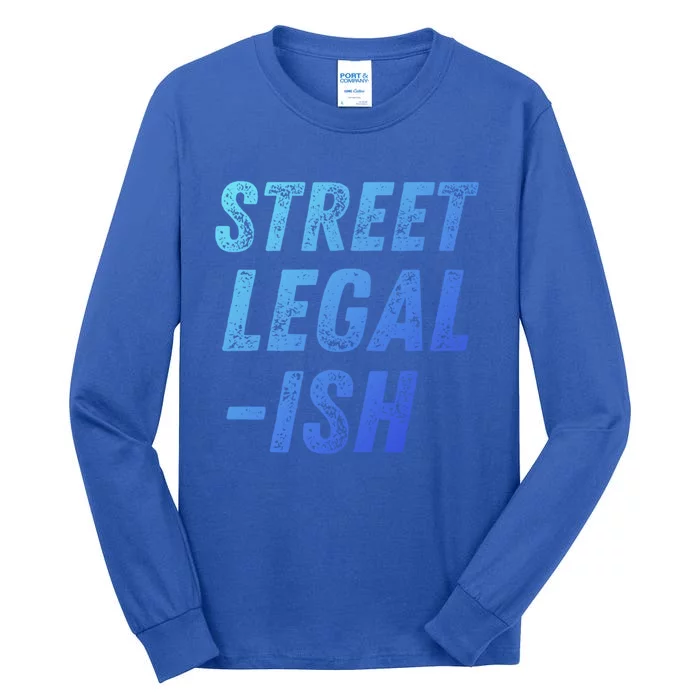 Street Legal Ish Mechanic Drag Racing Hot Rod Low Rider Car Gift Tall Long Sleeve T-Shirt